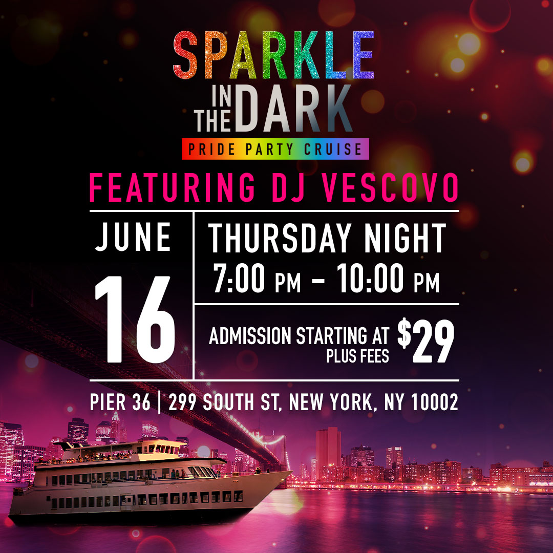 EVENT CRUISES NYC PRESENTS SPARKLE IN THE DARK - PRIDE PARTY CRUISE FEATURING DJ VESCOVO @ PIER 36