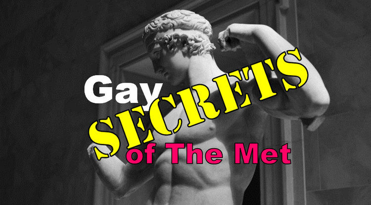 GAY SECRETS OF THE MET @ THE MET MUSEUM OF ART